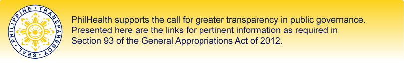 PhilHealth supports the call for greater transparency in public governance. Click here for pertinent information as required in Section 93 of the General Appropriations Act of 2012.